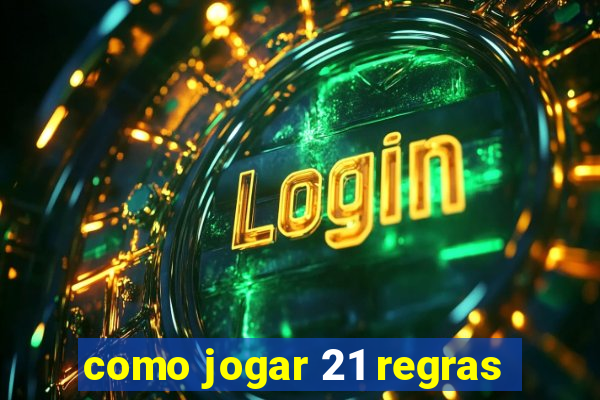 como jogar 21 regras